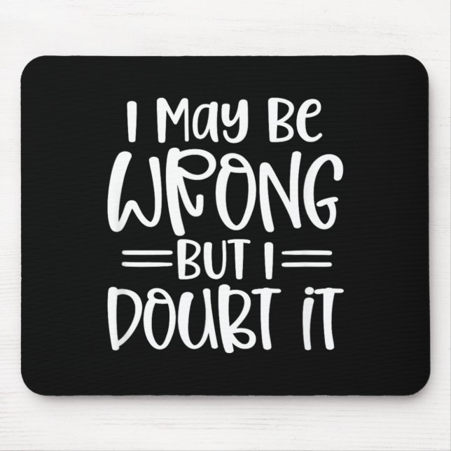 Funny Sarcastic May Be Wrong Offensive Quote Mouse Mat (Front)