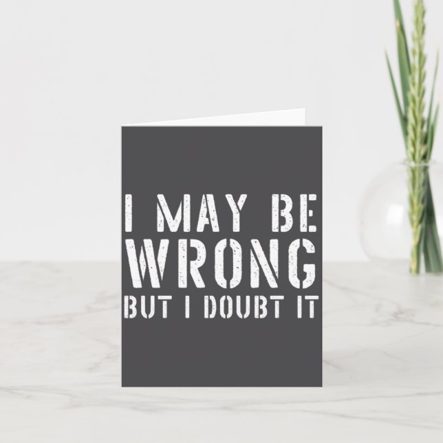Funny Sarcastic Mens I May Be Wrong But I Doubt It Card (Front)