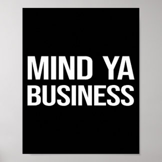 Funny Sarcastic Mind Ya Business Quote Culture Poster