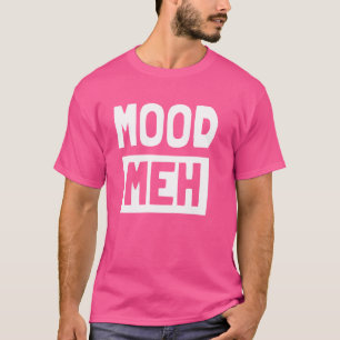 Funny sarcastic Mood Meh T-Shirt