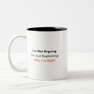 Funny Sarcastic Mug – I’m Not Arguing