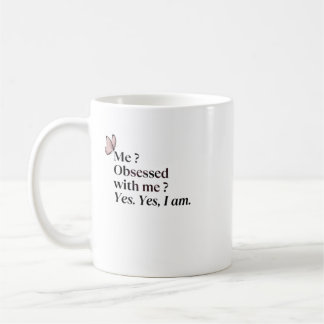Funny Sarcastic Mug - I'm Obsessed With Me