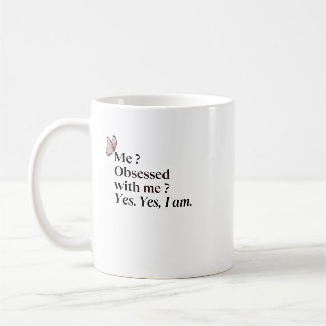 Funny Sarcastic Mug - I'm Obsessed With Me  (Left)