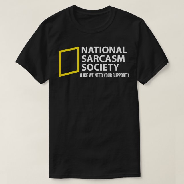Funny Sarcastic National Sarcasm Society  T-Shirt (Design Front)