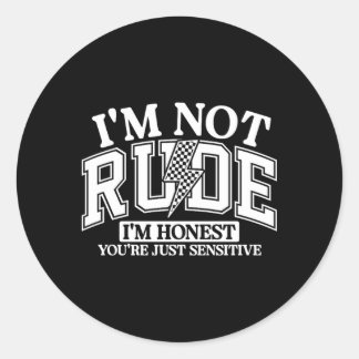 Funny Sarcastic Not Rude Offensive Quote Humourous Classic Round Sticker