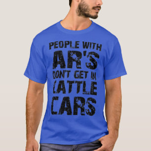 Funny Sarcastic People With ARs Dont Get In Cattle T-Shirt