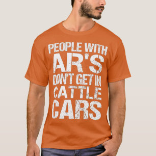 Funny Sarcastic People With ARs Dont Get In Cattle T-Shirt