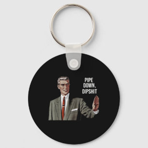 Funny Sarcastic Pipe Down Dip Meme Art, Correction Key Ring