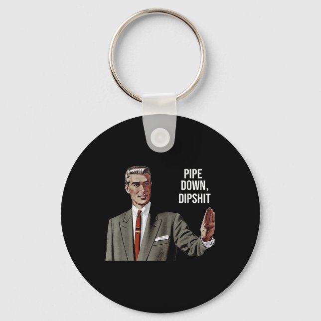 Funny Sarcastic Pipe Down Dip Meme Art, Correction Key Ring (Front)