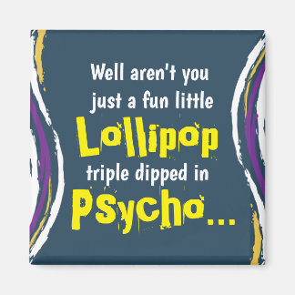 Funny Sarcastic Psycho Saying Magnet