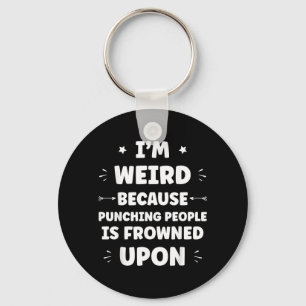 Funny Sarcastic Punching People Quote Im Weird Key Ring