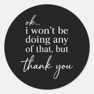 Funny Sarcastic Quote Attitude Humour Introvert Classic Round Sticker
