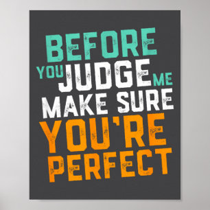 Funny Sarcastic Quote Don't Judge Me Nobody Perfec Poster
