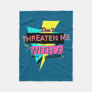 Funny Sarcastic Quote Don't Threaten Me With A Goo Fleece Blanket