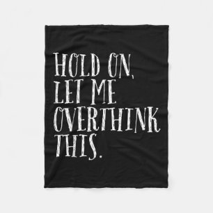 Funny Sarcastic Quote Hold On Let Me Overthink Men Fleece Blanket