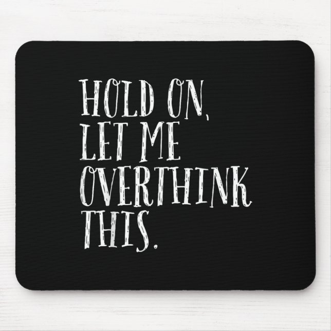 Funny Sarcastic Quote Hold On Let Me Overthink Men Mouse Mat (Front)