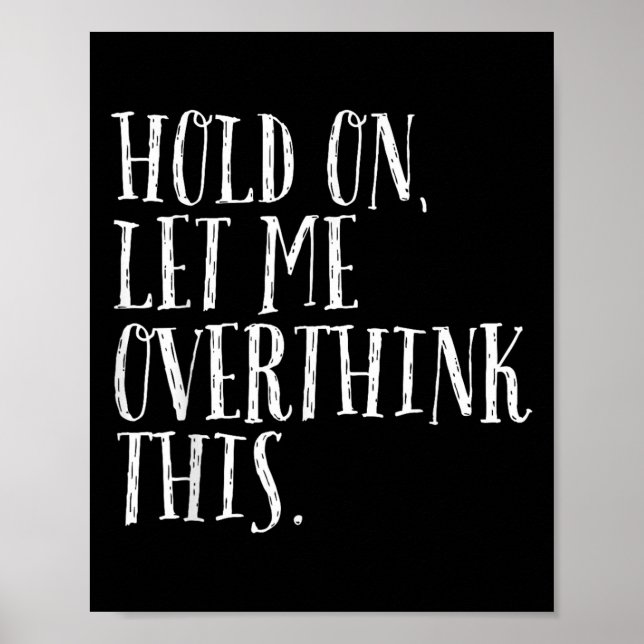 Funny Sarcastic Quote Hold On Let Me Overthink Men Poster (Front)