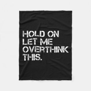 Funny Sarcastic Quote Hold On Let Me Overthink Thi Fleece Blanket
