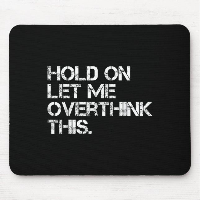 Funny Sarcastic Quote Hold On Let Me Overthink Thi Mouse Mat (Front)