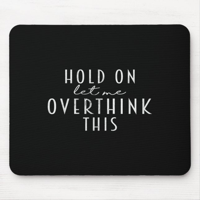 Funny Sarcastic Quote Hold On Let Me Overthink Thi Mouse Mat (Front)