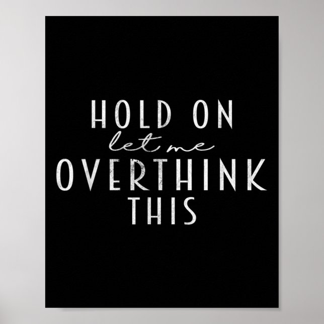 Funny Sarcastic Quote Hold On Let Me Overthink Thi Poster (Front)