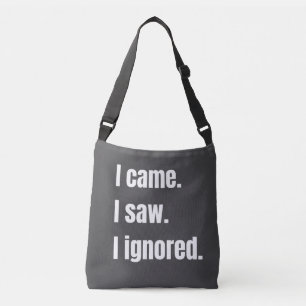Funny Sarcastic Quote I Came I Saw I Ignored Meme  Crossbody Bag