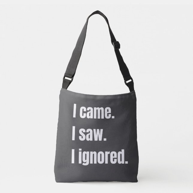 Funny Sarcastic Quote I Came I Saw I Ignored Meme  Crossbody Bag (Front)
