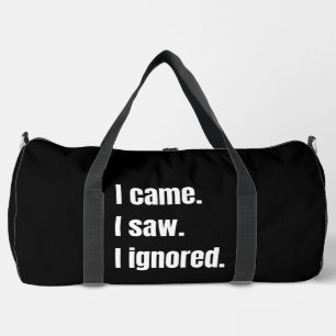 Funny Sarcastic Quote I Came I Saw I Ignored Meme  Duffle Bag