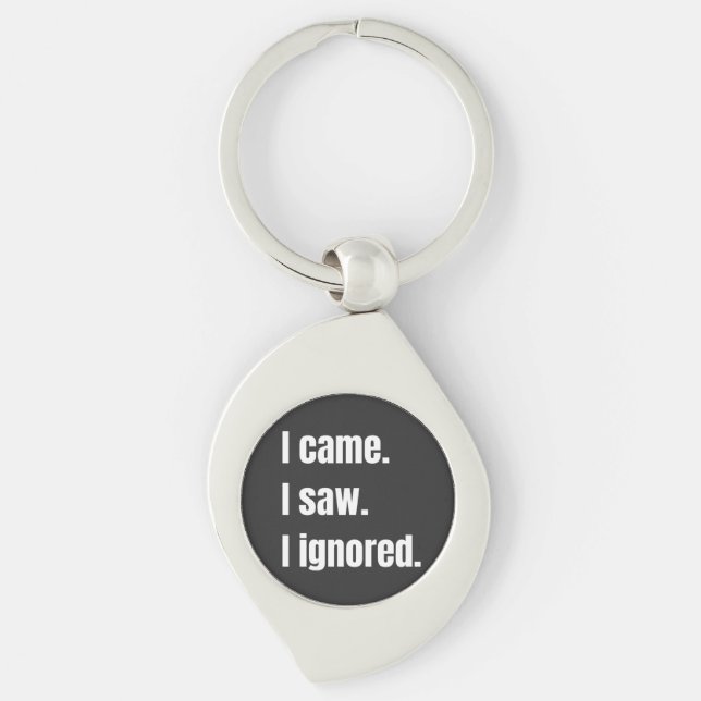 Funny Sarcastic Quote I Came I Saw I Ignored Meme  Key Ring (Front)