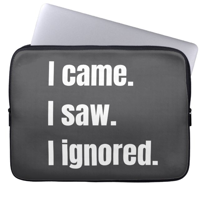 Funny Sarcastic Quote I Came I Saw I Ignored Meme  Laptop Sleeve (Front)