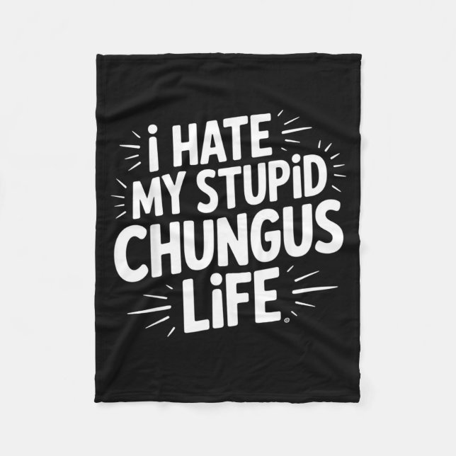 Funny Sarcastic Quote I Hate My Chungus Life  Fleece Blanket (Front)