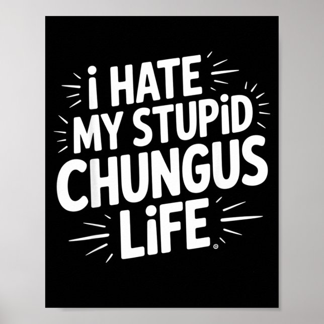 Funny Sarcastic Quote I Hate My Chungus Life  Poster (Front)