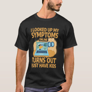 Funny Sarcastic Quote I Looked Up My Symptoms Humo T-Shirt