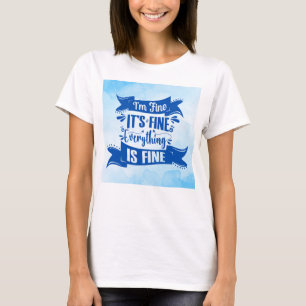 Funny Sarcastic Quote - "I'm Fine" Design T-Shirt