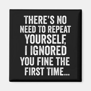 Funny Sarcastic Quote No Need To Repeat Yourself M Magnet