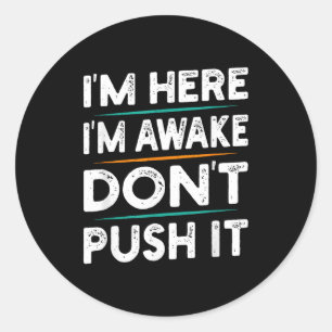Funny Sarcastic Quote Saying Motivation I'm Here I Classic Round Sticker