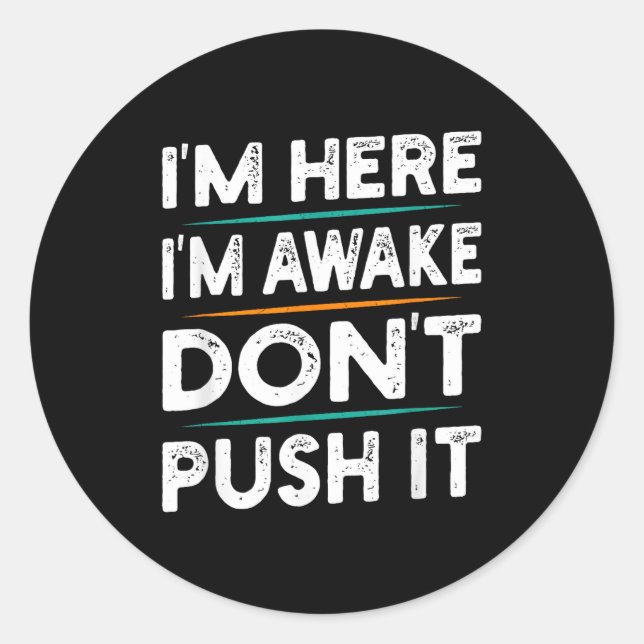 Funny Sarcastic Quote Saying Motivation I'm Here I Classic Round Sticker (Front)