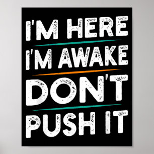 Funny Sarcastic Quote Saying Motivation I'm Here I Poster