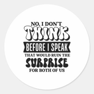 Funny Sarcastic Quote Think Before Speak Classic Round Sticker
