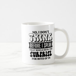 Funny Sarcastic Quote Think Before Speak Coffee Mug