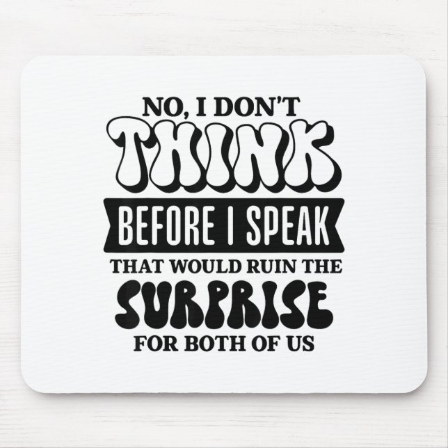 Funny Sarcastic Quote Think Before Speak  Mouse Mat (Front)