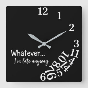 Funny Sarcastic Quote Whatever I'm Late Anyway Square Wall Clock