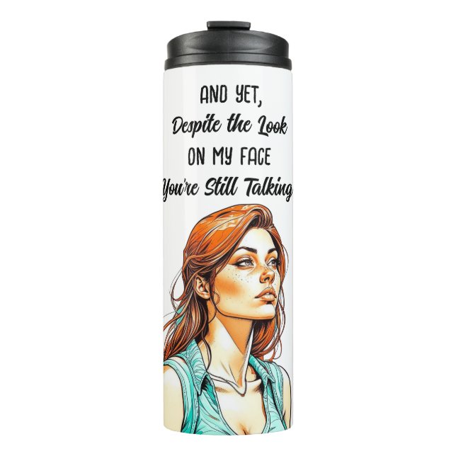 Funny Sarcastic Quote | You're Still Talking Thermal Tumbler (Front)