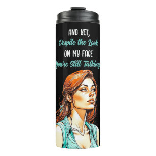 Funny Sarcastic Quote You're Still Talking Thermal Tumbler
