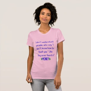 Funny Sarcastic Quotes about "Thank You" T-Shirt