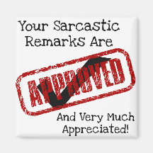 Funny Sarcastic Remarks Are Approved Magnet