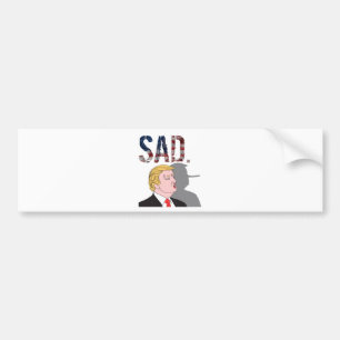 Funny sarcastic sad anti President Donald Trump Bumper Sticker