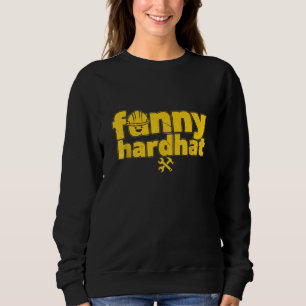 Funny Sarcastic Safety First Construction Worker T Sweatshirt