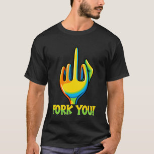 Funny Sarcastic Saying Aggressive Humour Fork You T-Shirt