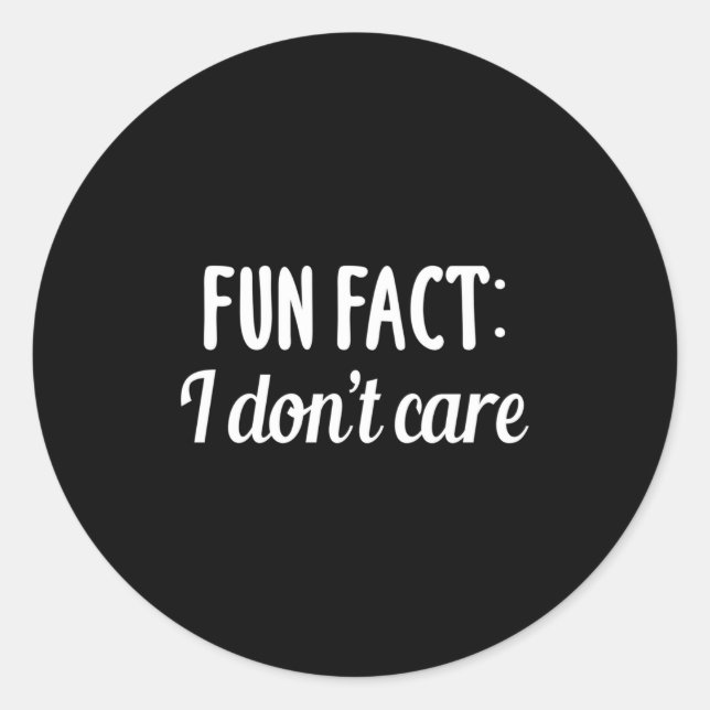 Funny Sarcastic Saying Fun Fact I Don't Care Gift  Classic Round Sticker (Front)